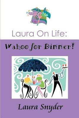 Laura on Life: Wahoo for Dinner! - Laura Snyder - cover