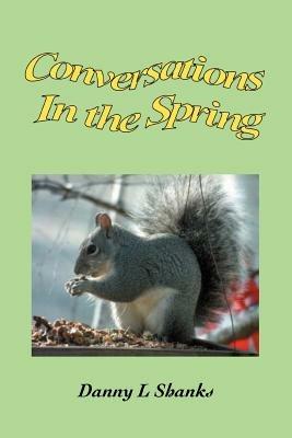 Conversations In the Spring - Danny L Shanks - cover