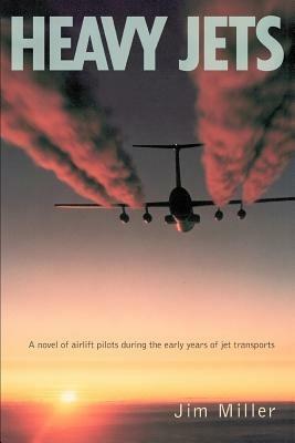 Heavy Jets: A Novel of Airlift Pilots During the Early Years of Jet Transports - Jim Miller - cover