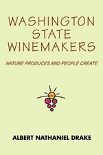 Washington State Winemakers: Nature Produces and People Create