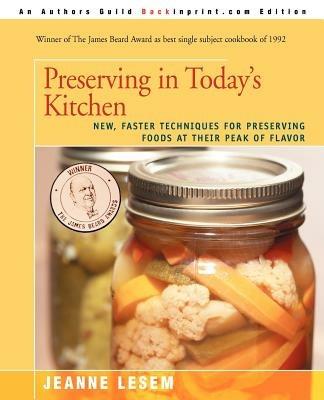 Preserving in Today's Kitchen: New, Faster Techniques for Preserving Foods at Their Peak of Flavor - Jeanne Lesem - cover