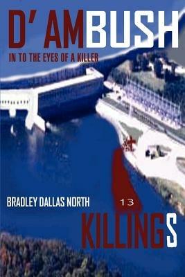 D' Ambush Killings: In to the Eyes of a Killer - Bradley Dallas North - cover