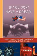 If You Don' Have a Dream: Laughs, Discoveries And Surprises on a First Visit to the U.S.A.