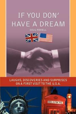 If You Don' Have a Dream: Laughs, Discoveries And Surprises on a First Visit to the U.S.A. - Doug Powell - cover