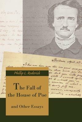 The Fall of the House of Poe: and Other Essays - Phillip L Roderick - cover