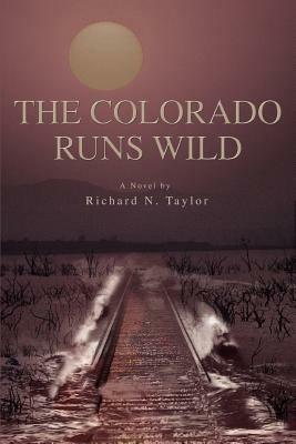 The Colorado Runs Wild - Richard N Taylor - cover