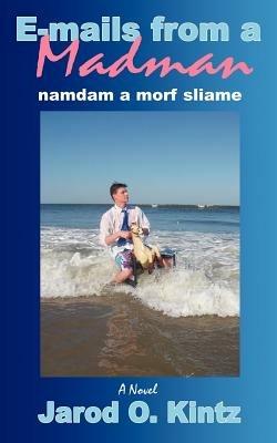 E-mails from a Madman: namdam a morf sliame - Jarod O Kintz - cover