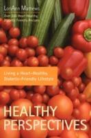 Healthy Perspectives: Living a Heart-Healthy, Diabetic-Friendly Lifestyle - Loriann Mathews - cover