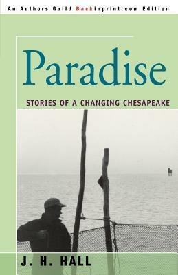 Paradise: Stories of a Changing Chesapeake - J H Hall - cover