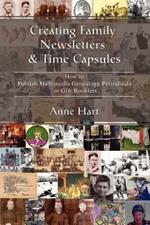 Creating Family Newsletters & Time Capsules: How to Publish Multimedia Genealogy Periodicals or Gift Booklets