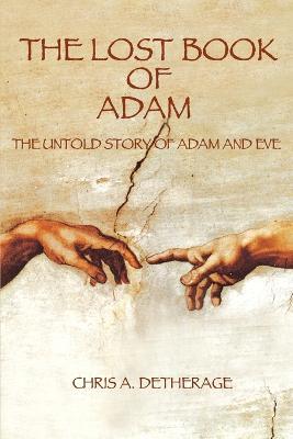 The Lost Book of Adam: The Untold Story of Adam and Eve - Chris A Detherage - cover