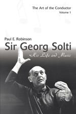 Sir Georg Solti: His Life and Music