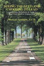 Seeing the Need and Choosing to Lead: A Leadership Workbook & Guide for Real-Time Student Engagement