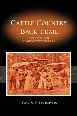 Cattle Country & Back Trail: Thompson Western Series - Erwin A Thompson - cover