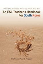 An ESL Teacher's Handbook For South Korea: What The Recruiter Probably Never Told You