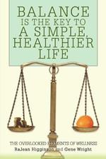 Balance Is The Key To A Simple, Healthier Life: The Overlooked Elements of Wellness