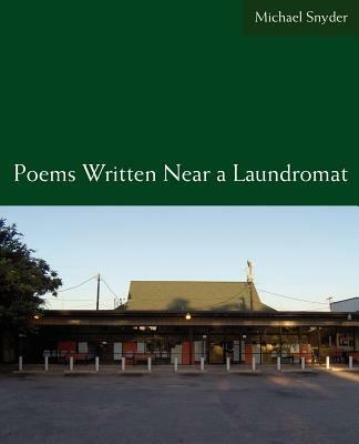 Poems Written Near a Laundromat - Michael Snyder - cover