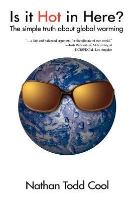 Is It Hot in Here?: The Simple Truth about Global Warming - Nathan Todd Cool - cover