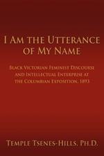 I Am the Utterance of My Name: Black Victorian Feminist Discourse and Intellectual Enterprise at the Columbian Exposition, 1893