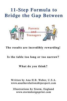 11-Step Formula to Bridge the Gap Between Parents and Teenagers: The Results Are Incredibly Rewarding! Is the Table Too Long or Too Narrow? What Do Yo - Ana H B Weber - cover