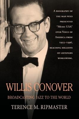 Willis Conover: Broadcasting Jazz To The World - Terence M Ripmaster - cover