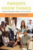 Parents Know Things: Insights for Teenagers, Preteens, and Young Adults - Petrocelli M Edwards - cover