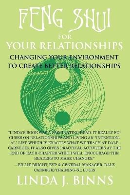 Feng Shui for Your Relationships: Changing Your Environment to Create Better Relationships - Linda J Binns - cover