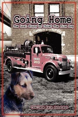 Going Home: The Lost Story of Chief the Fire Dog - Charlene Kate Kavanagh - cover
