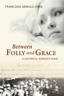 Between Folly and Grace - Francoise Armage-Park - cover