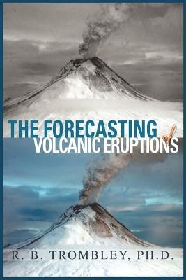 The Forecasting of Volcanic Eruptions - R B Trombley - cover