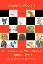 Journals of the Great Ribbon War: Book one: A dog's tale