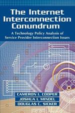 The Internet Interconnection Conundrum: A Technology Policy Analysis of Service Provider Interconnection Issues