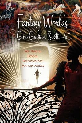 Fantasy Worlds: New Ways to Explore, Adventure, and Play with Fantasy - Gini Graham Scott - cover