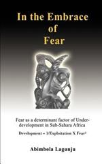 In the Embrace of Fear: Fear as a determinant factor of Under-development in Sub-Sahara Africa