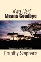 Kwa Heri Means Goodbye: Memories of Kenya 1957-1959 - Dorothy Stephens - cover