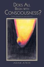 Does All Begin with Consciousness?: (Some Theoretical Speculations)