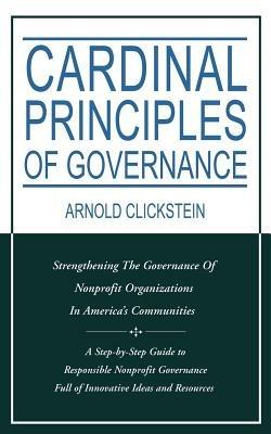 Cardinal Principles of Governance: Strengthening the Governance of Nonprofit Organizations in America's Communities - Arnold Clickstein - cover
