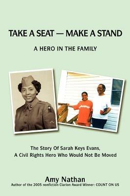 Take a Seat -- Make a Stand: A Hero in the Family: The Story of Sarah Key Evans, a Civil Rights Hero Who Would Not Be Moved - Amy Nathan - cover