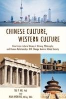 Chinese Culture, Western Culture: How Cross-Cultural Views of History, Philosophy and Human Relationships Will Change Modern Global Society
