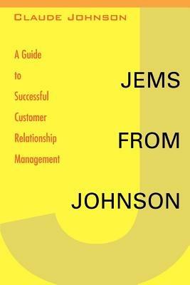 Jems from Johnson: A Guide to Successful Customer Relationship Management - Claude Johnson - cover