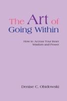 The Art of Going Within: How to Access Your Inner Wisdom and Power - Denise C Obidowski - cover