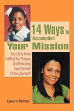 14 Ways to Accomplish Your Mission: Your Life Is About Fulfilling Your Purpose And Embracing Every Moment Of Your Journey!!!