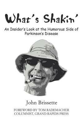 What's Shakin': An Insider's Look at the Humorous Side of Parkinson's Disease - John S Brissette - cover