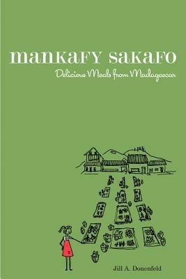 Mankafy Sakafo: Delicious Meals from Madagascar - Jill A Donenfeld - cover