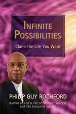 Infinite Possibilities: Claim the Life You Want