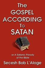 The Gospel According to Satan: or A Satanic Parody of the Bible