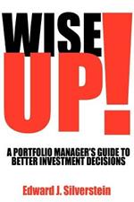 Wise Up!: A Portfolio Manager's Guide to Better Investment Decisions