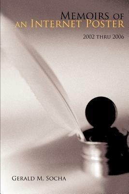 Memoirs of an Internet Poster: 2002 thru 2006 - Gerald M Socha - cover