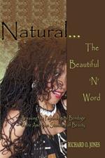 Natural . The Beautiful 'N' Word: Breaking the Psychological Bondage of the American Standard of Beauty