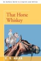 That Horse Whiskey - CS Adler - cover